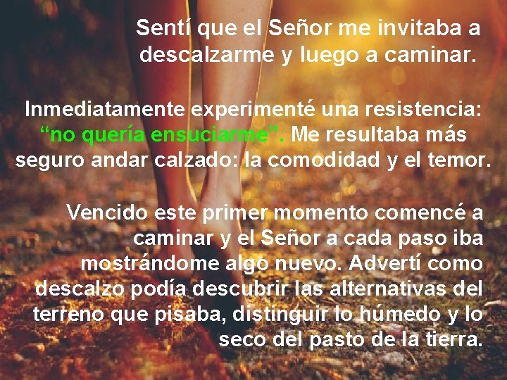 Sentí que el Señor me invitaba a descalzarme y luego a caminar. Inmediatamente experimenté Sentí que el Señor me invitaba a descalzarme y luego a caminar. Inmediatamente experimenté