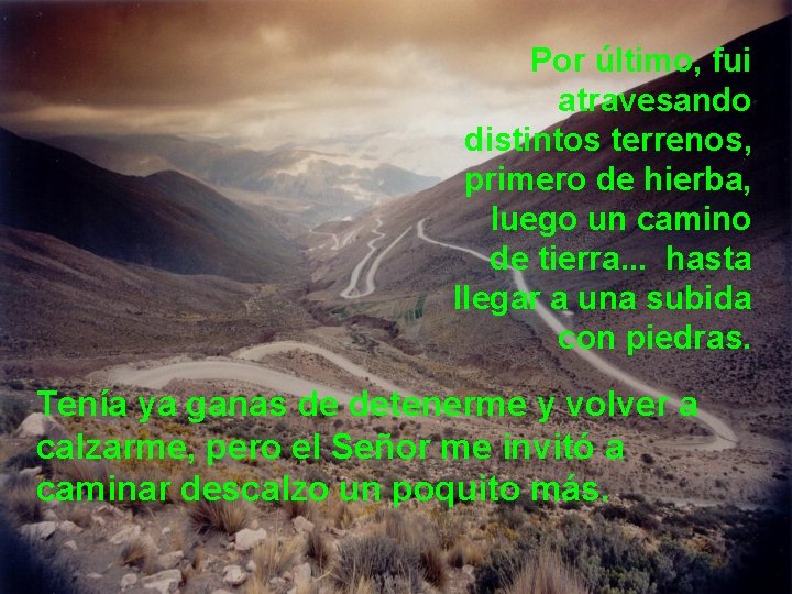 Por último, fui atravesando distintos terrenos, primero de hierba, luego un camino de tierra. Por último, fui atravesando distintos terrenos, primero de hierba, luego un camino de tierra.