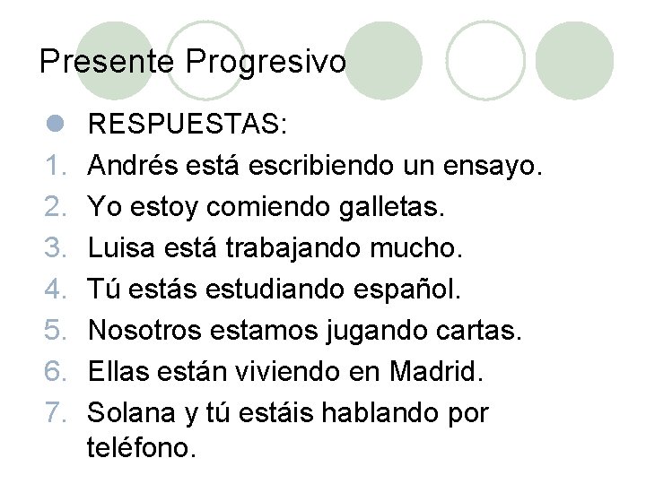 Presente Progresivo l 1. 2. 3. 4. 5. 6. 7. RESPUESTAS: Andrés está escribiendo