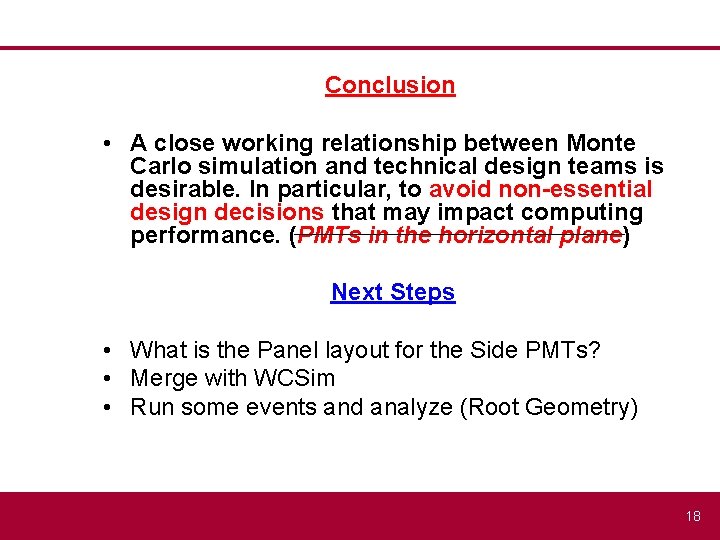 Conclusion • A close working relationship between Monte Carlo simulation and technical design teams