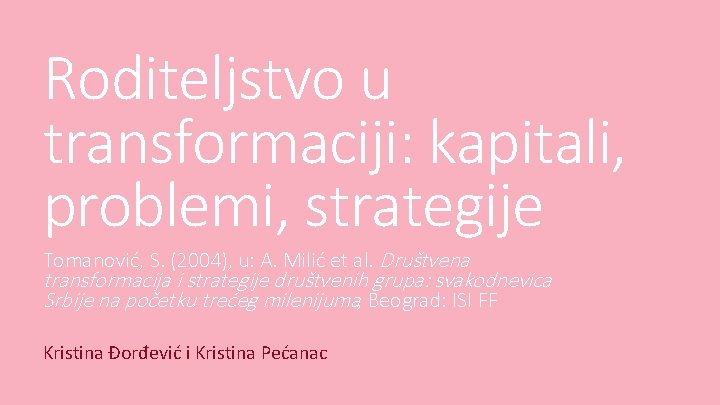 Roditeljstvo u transformaciji: kapitali, problemi, strategije Tomanović, S. (2004), u: A. Milić et al.