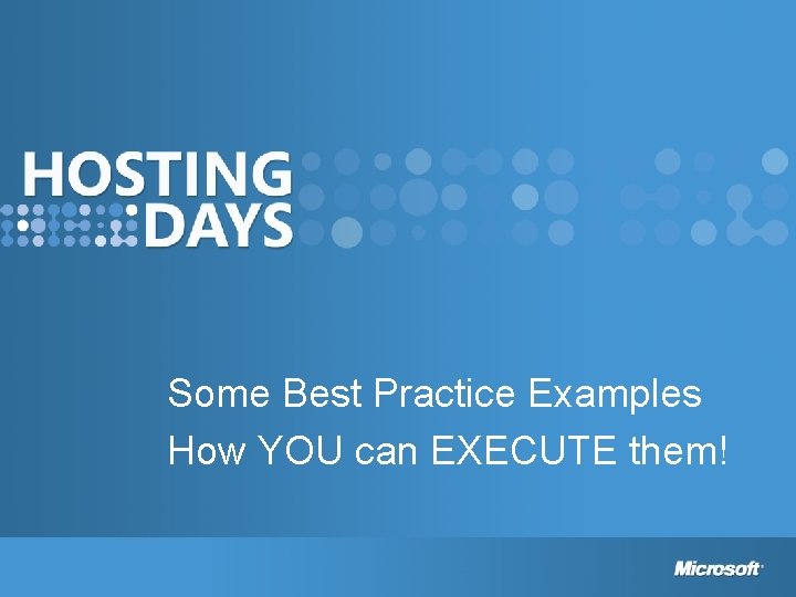 Some Best Practice Examples How YOU can EXECUTE them! 