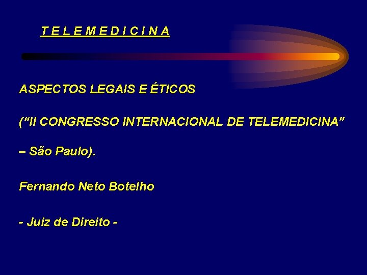 TELEMEDICINA ASPECTOS LEGAIS E ÉTICOS (“II CONGRESSO INTERNACIONAL DE TELEMEDICINA” – São Paulo). Fernando