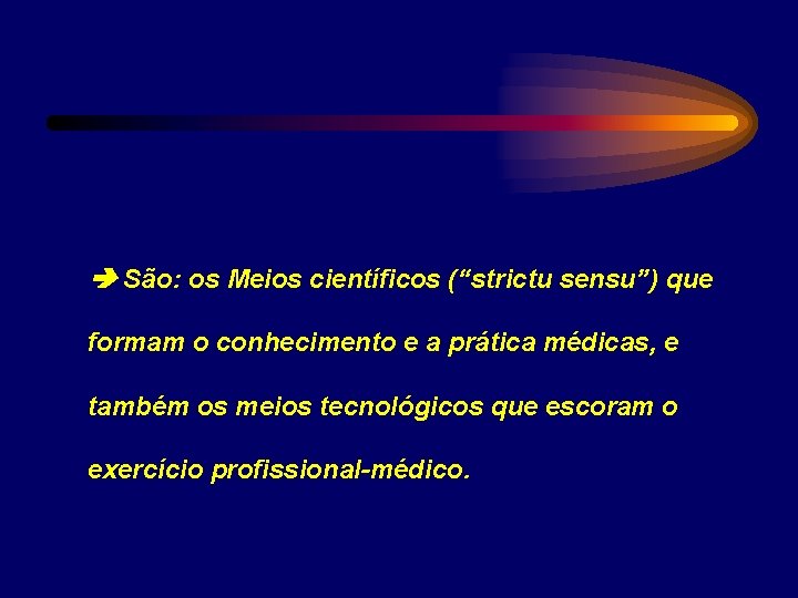  São: os Meios científicos (“strictu sensu”) que formam o conhecimento e a prática