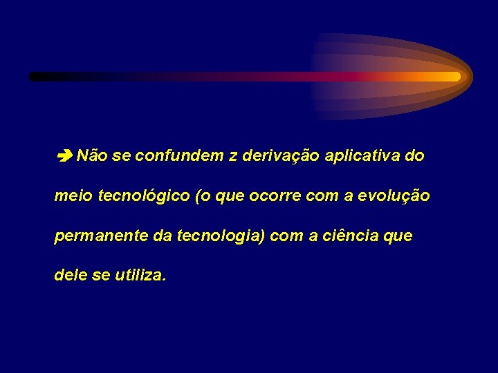  Não se confundem z derivação aplicativa do meio tecnológico (o que ocorre com