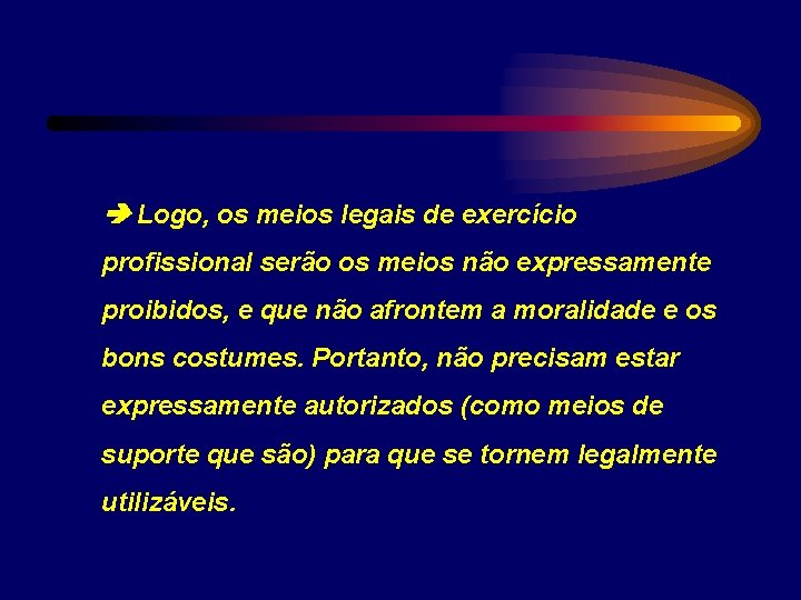  Logo, os meios legais de exercício profissional serão os meios não expressamente proibidos,