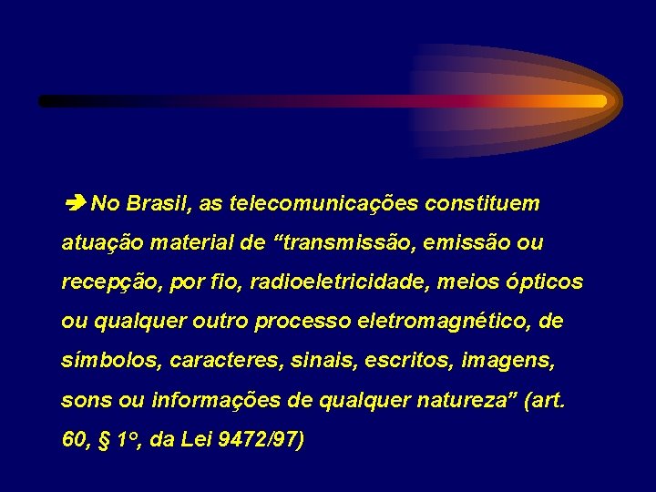  No Brasil, as telecomunicações constituem atuação material de “transmissão, emissão ou recepção, por