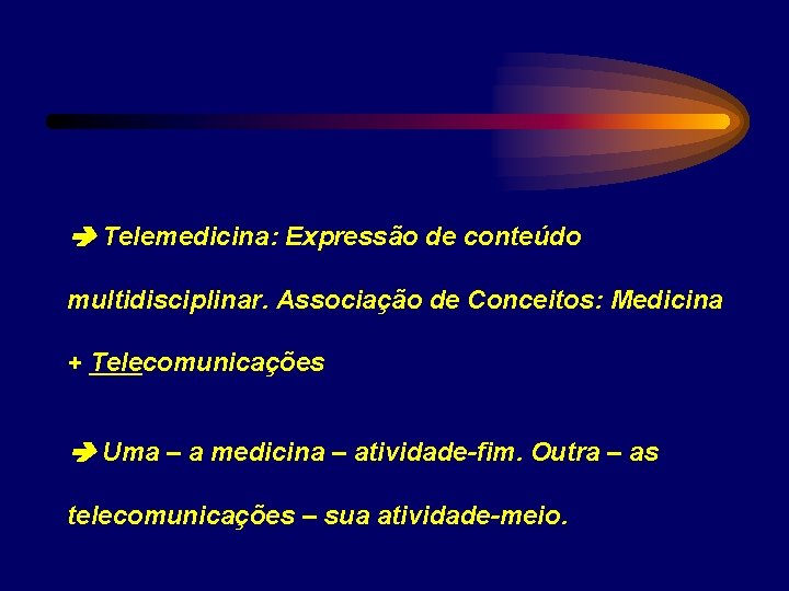  Telemedicina: Expressão de conteúdo multidisciplinar. Associação de Conceitos: Medicina + Telecomunicações Uma –