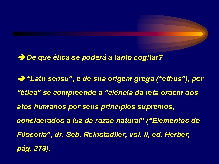  De que ética se poderá a tanto cogitar? “Latu sensu”, e de sua