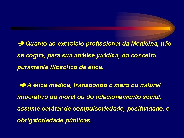  Quanto ao exercício profissional da Medicina, não se cogita, para sua análise jurídica,