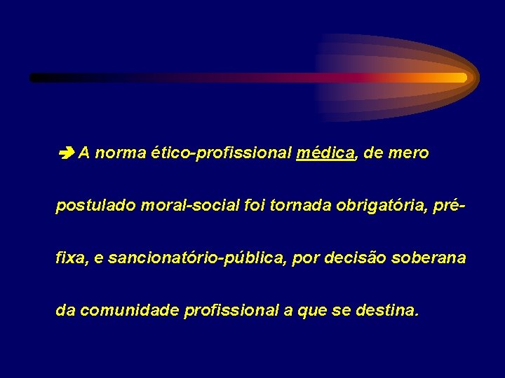  A norma ético-profissional médica, de mero postulado moral-social foi tornada obrigatória, préfixa, e