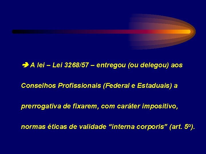  A lei – Lei 3268/57 – entregou (ou delegou) aos Conselhos Profissionais (Federal