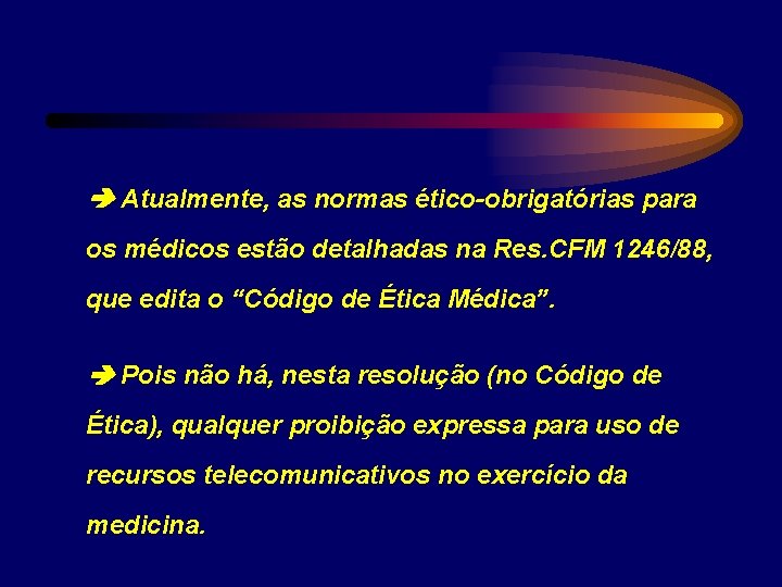  Atualmente, as normas ético-obrigatórias para os médicos estão detalhadas na Res. CFM 1246/88,