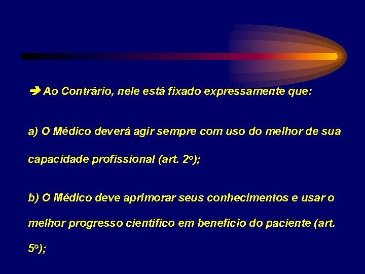 Ao Contrário, nele está fixado expressamente que: a) O Médico deverá agir sempre