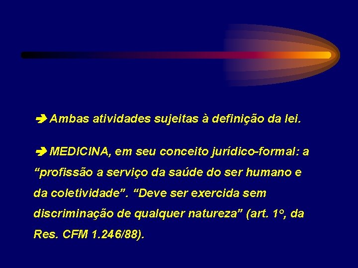  Ambas atividades sujeitas à definição da lei. MEDICINA, em seu conceito jurídico-formal: a