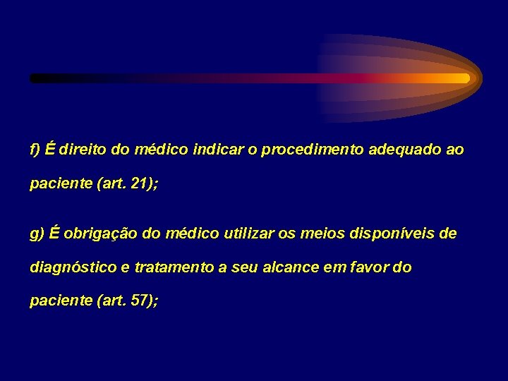 f) É direito do médico indicar o procedimento adequado ao paciente (art. 21); g)