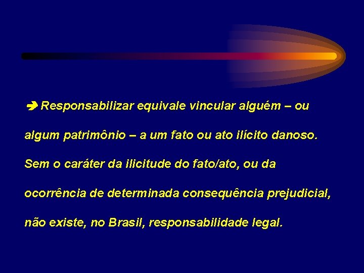  Responsabilizar equivale vincular alguém – ou algum patrimônio – a um fato ou