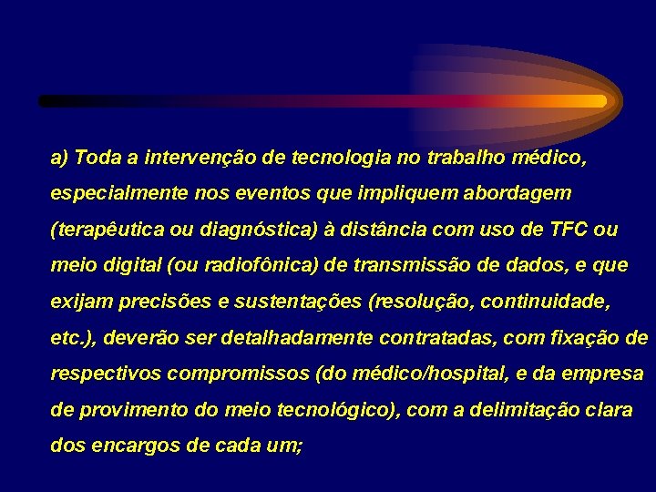 a) Toda a intervenção de tecnologia no trabalho médico, especialmente nos eventos que impliquem