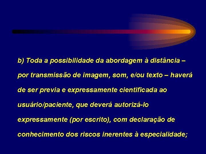 b) Toda a possibilidade da abordagem à distância – por transmissão de imagem, som,