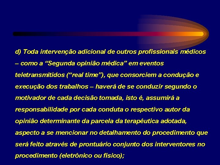 d) Toda intervenção adicional de outros profissionais médicos – como a “Segunda opinião médica”