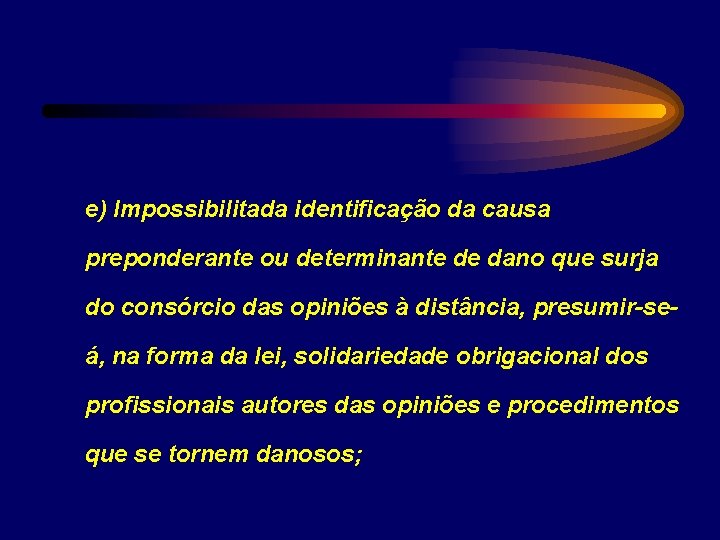 e) Impossibilitada identificação da causa preponderante ou determinante de dano que surja do consórcio