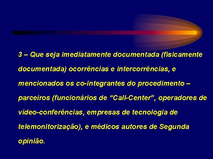 3 – Que seja imediatamente documentada (fisicamente documentada) ocorrências e intercorrências, e mencionados os