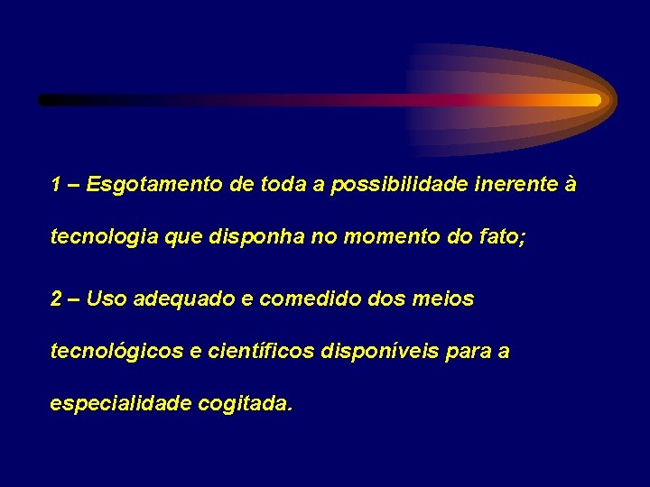 1 – Esgotamento de toda a possibilidade inerente à tecnologia que disponha no momento