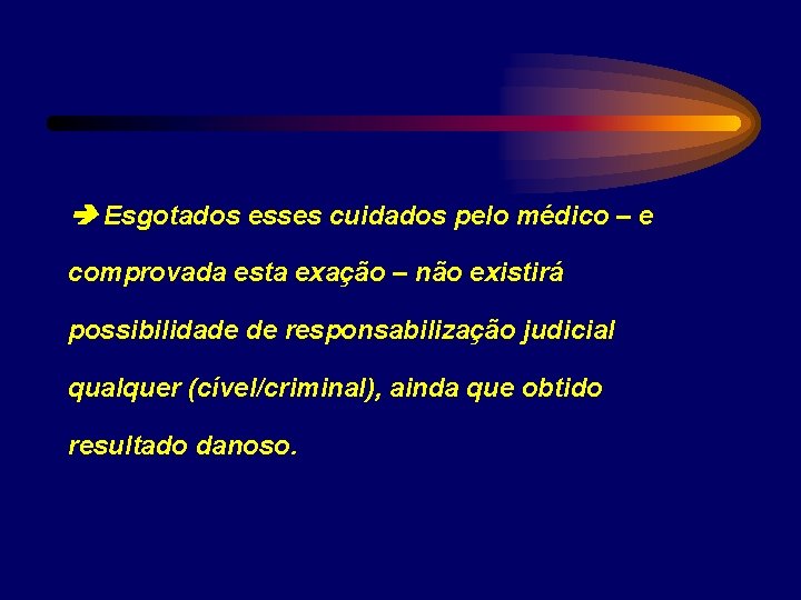  Esgotados esses cuidados pelo médico – e comprovada esta exação – não existirá