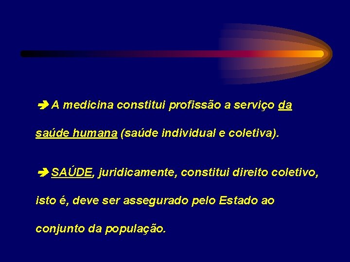  A medicina constitui profissão a serviço da saúde humana (saúde individual e coletiva).