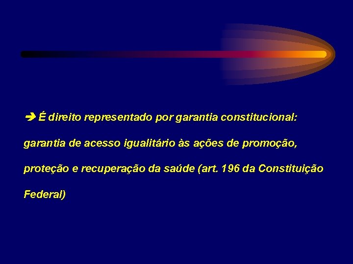  É direito representado por garantia constitucional: garantia de acesso igualitário às ações de