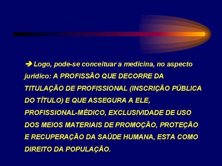  Logo, pode-se conceituar a medicina, no aspecto jurídico: A PROFISSÃO QUE DECORRE DA