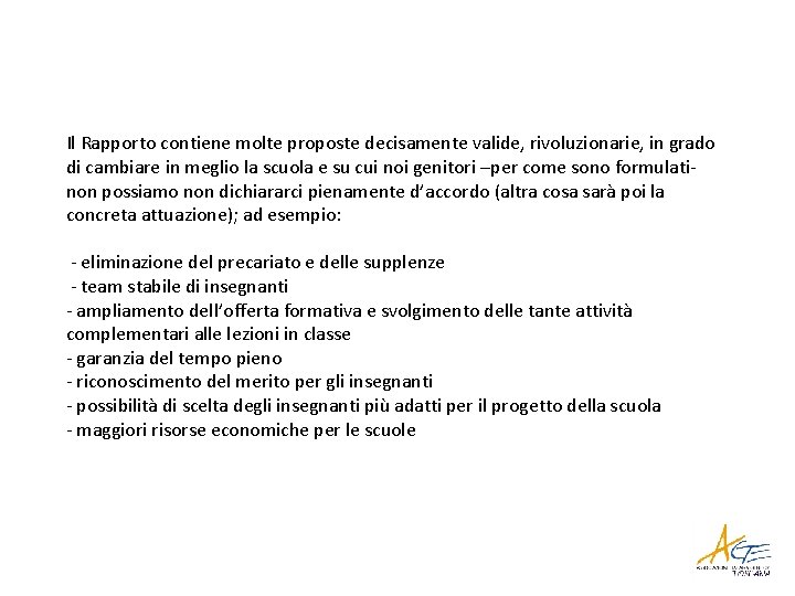 Il Rapporto contiene molte proposte decisamente valide, rivoluzionarie, in grado di cambiare in meglio