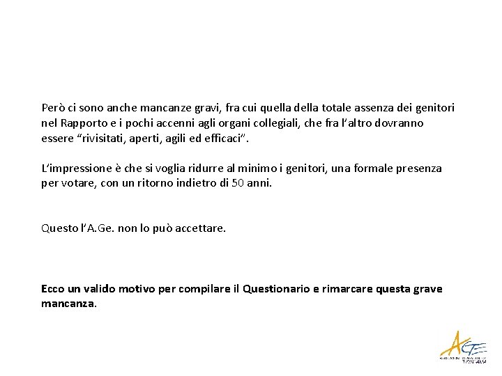 Però ci sono anche mancanze gravi, fra cui quella della totale assenza dei genitori