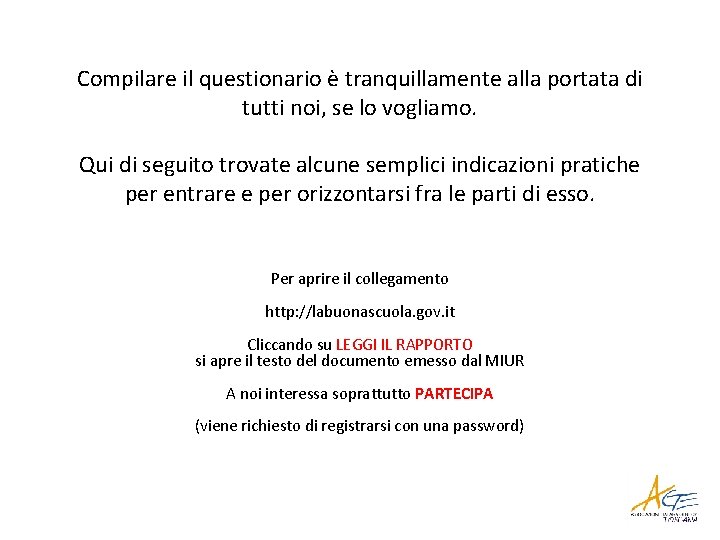 Compilare il questionario è tranquillamente alla portata di tutti noi, se lo vogliamo. Qui