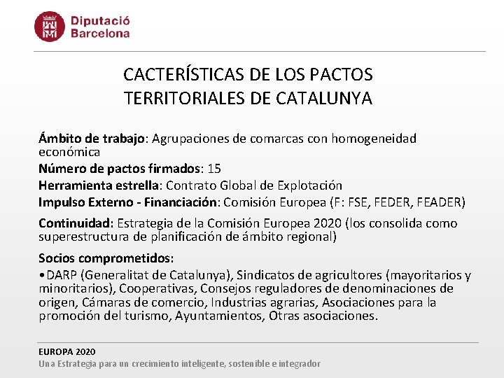 CACTERÍSTICAS DE LOS PACTOS TERRITORIALES DE CATALUNYA Ámbito de trabajo: Agrupaciones de comarcas con