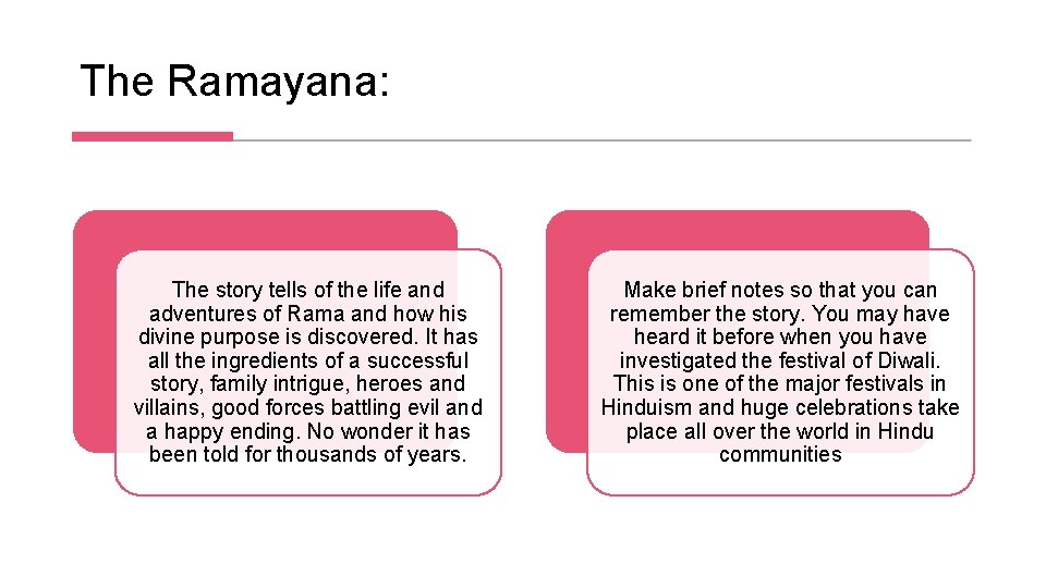 The Ramayana: The story tells of the life and adventures of Rama and how