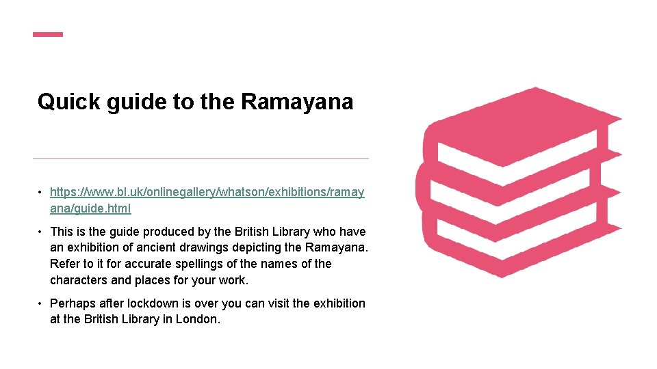 Quick guide to the Ramayana • https: //www. bl. uk/onlinegallery/whatson/exhibitions/ramay ana/guide. html • This