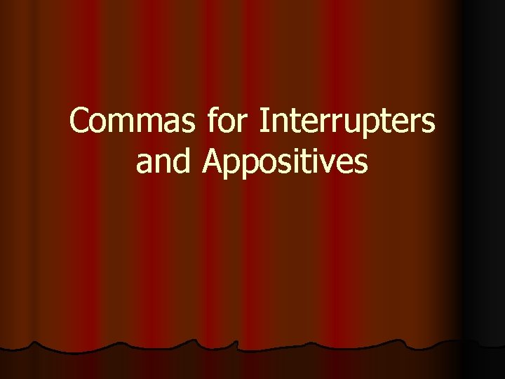 Commas for Interrupters and Appositives 