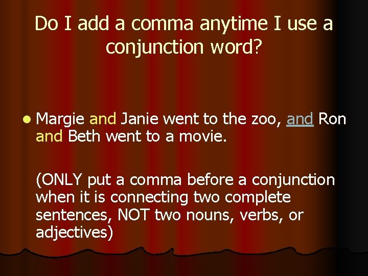 Do I add a comma anytime I use a conjunction word? l Margie and