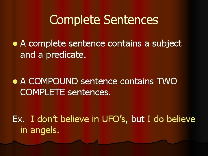 Complete Sentences l. A complete sentence contains a subject and a predicate. l. A