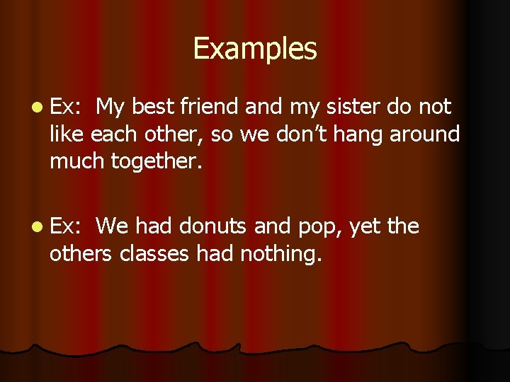 Examples l Ex: My best friend and my sister do not like each other,