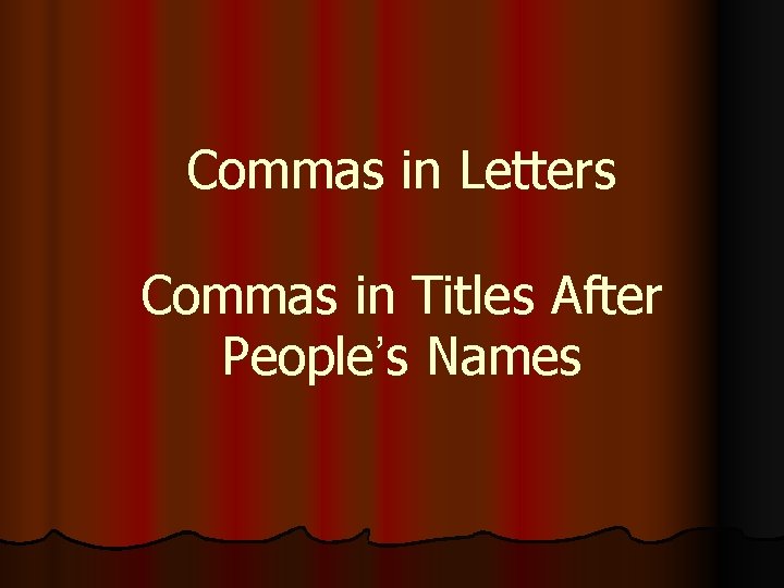 Commas in Letters Commas in Titles After People’s Names 