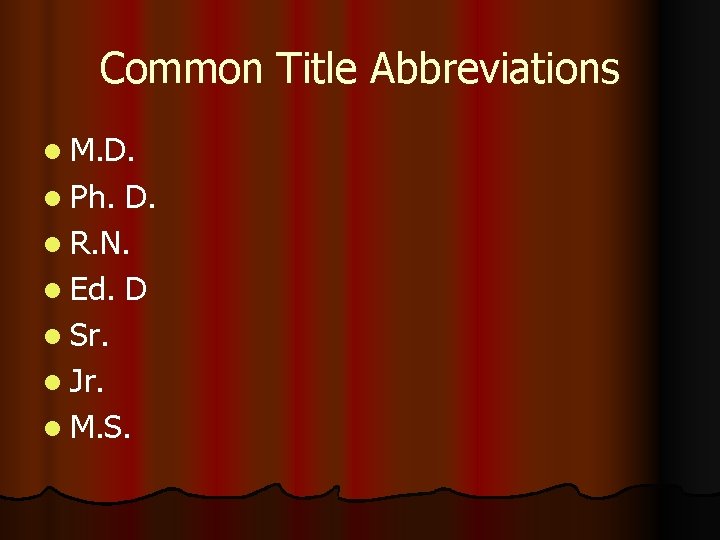 Common Title Abbreviations l M. D. l Ph. D. l R. N. l Ed.