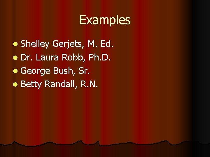 Examples l Shelley Gerjets, M. Ed. l Dr. Laura Robb, Ph. D. l George