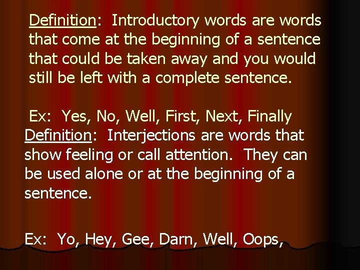 Definition: Introductory words are words that come at the beginning of a sentence that