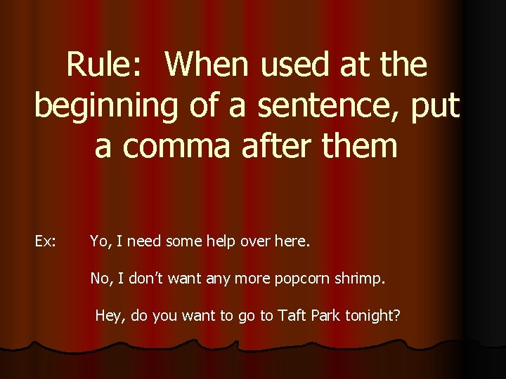 Rule: When used at the beginning of a sentence, put a comma after them