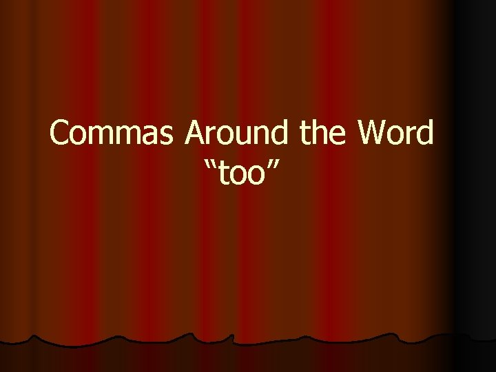 Commas Around the Word “too” 