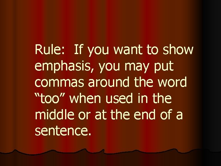 Rule: If you want to show emphasis, you may put commas around the word