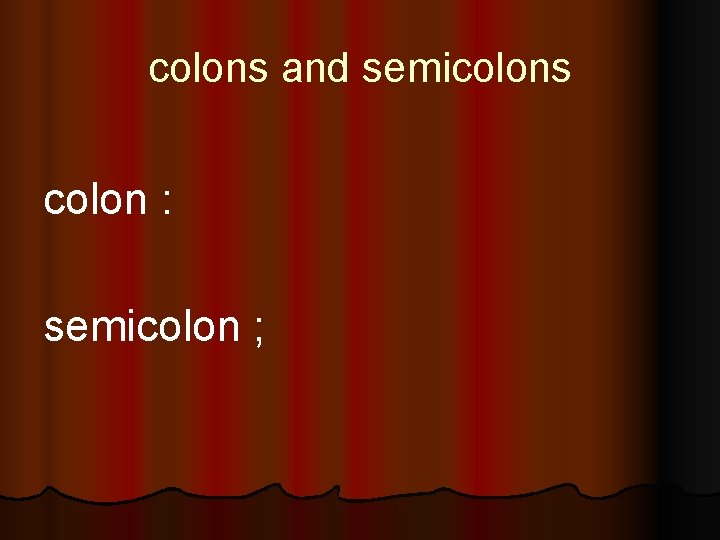 colons and semicolons colon : semicolon ; 