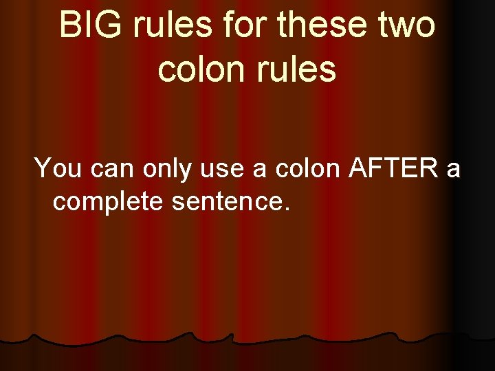 BIG rules for these two colon rules You can only use a colon AFTER